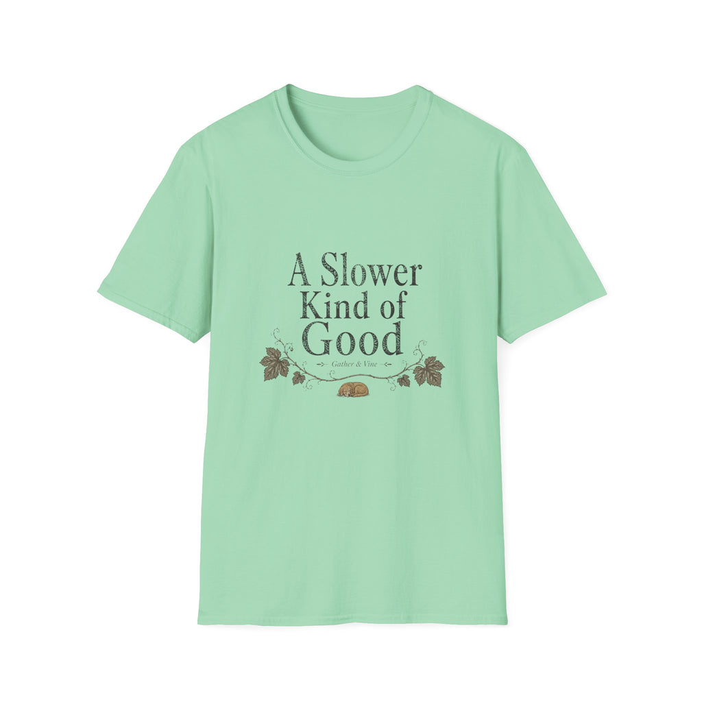 A Slower Kind of Good T-Shirt