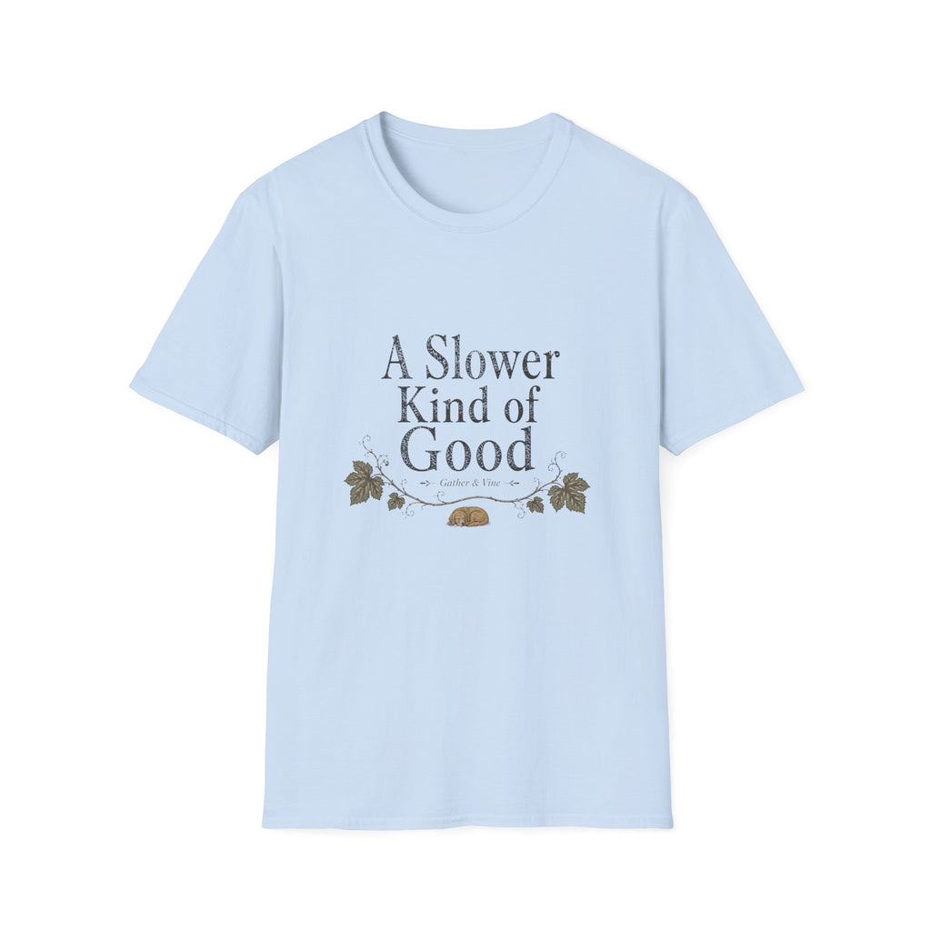 A Slower Kind of Good T-Shirt