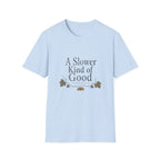 A Slower Kind of Good T-Shirt