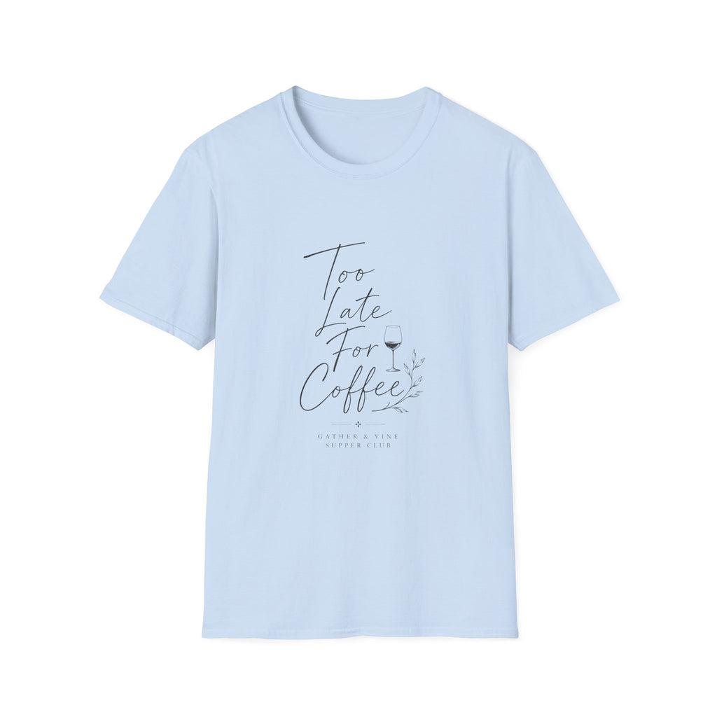 Too Late For Coffee T-Shirt