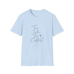 Too Late For Coffee T-Shirt