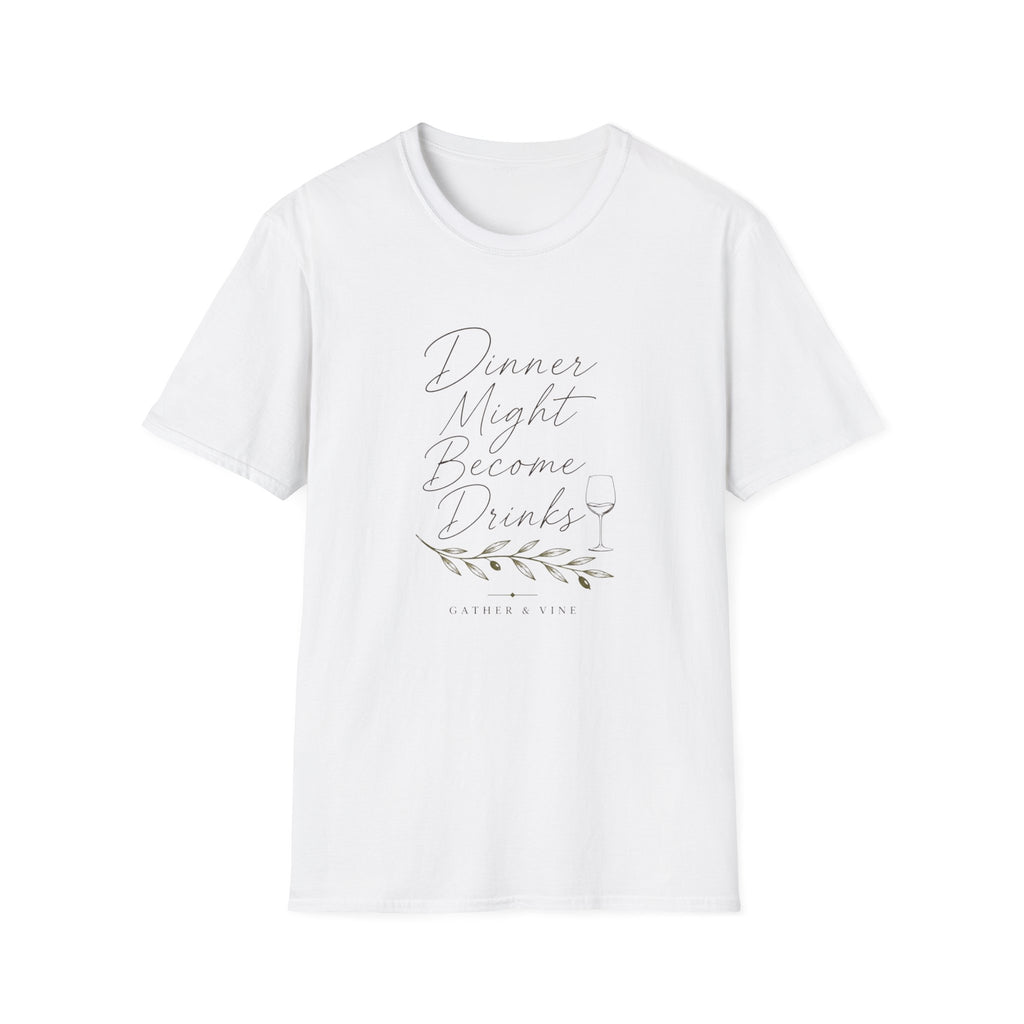 Dinner Might Become Drinks T-Shirt