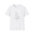 Too Late For Coffee T-Shirt