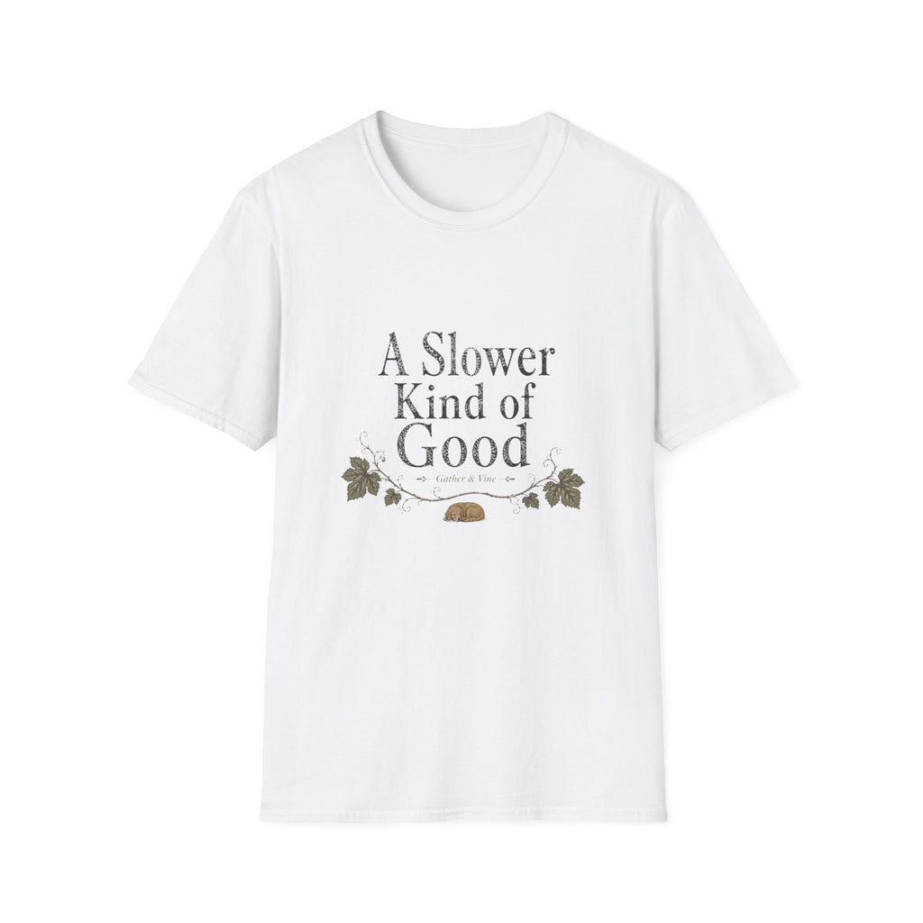 A Slower Kind of Good T-Shirt