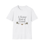 A Slower Kind of Good T-Shirt