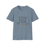 A Slower Kind of Good T-Shirt