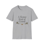 A Slower Kind of Good T-Shirt