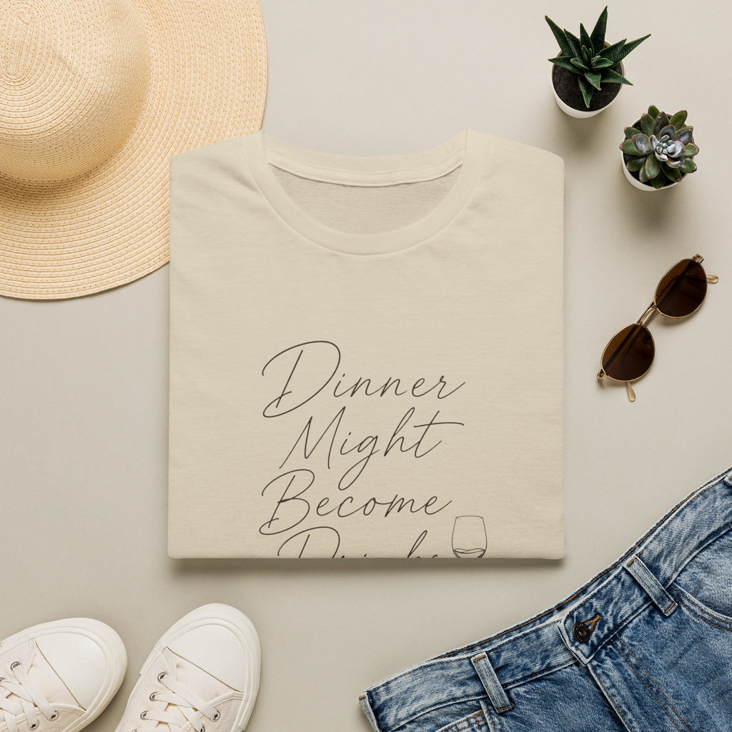 Dinner Might Become Drinks T-Shirt