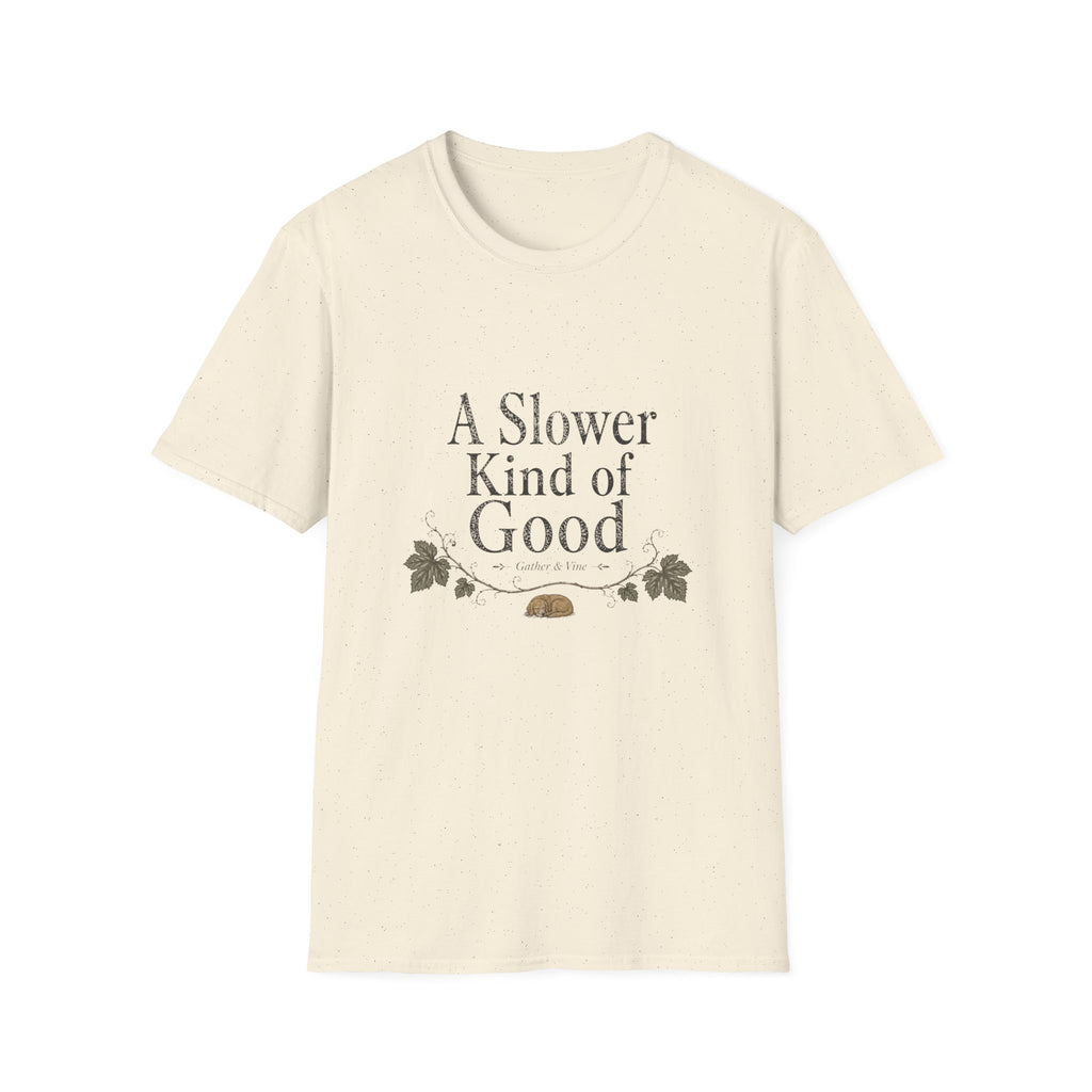 A Slower Kind of Good T-Shirt