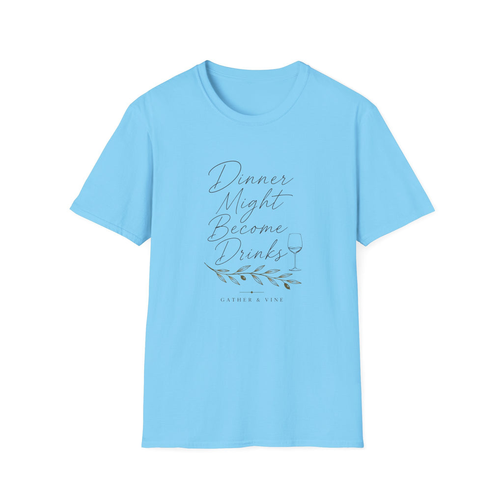 Dinner Might Become Drinks T-Shirt