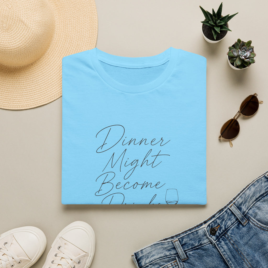 Dinner Might Become Drinks T-Shirt