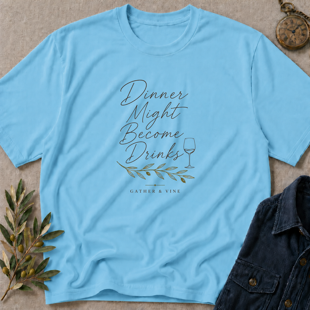 Dinner Might Become Drinks T-Shirt