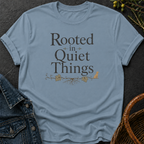 Rooted in Quiet Things T-Shirt